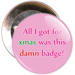 All I Got For Xmas Was This Damn Badge