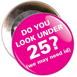 Challenge 25 Badges - Do You Look Under 25? (pink)