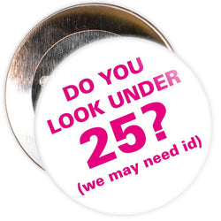 Challenge 25 Badges - Do You Look Under 25? (white/pink)
