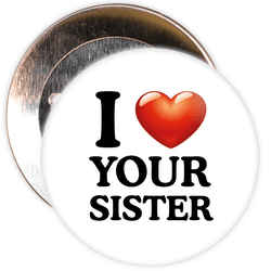 I Love Your Sister Badge