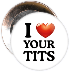 I Love Your Tits Badge