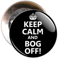 Black Keep Calm and Bog Off Badge