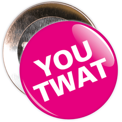 You Twat Badge