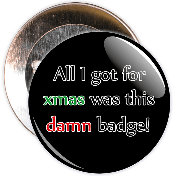 All I Got For Xmas Was This Damn Badge