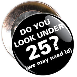 Challenge 25 Badges - Do You Look Under 25? (black)