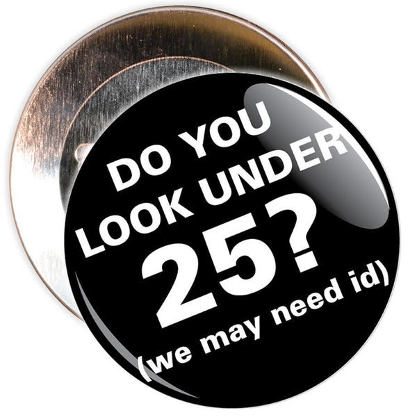 Challenge 25 Badges - Do You Look Under 25? (black)