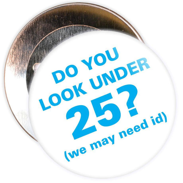 Challenge 25 Badges - Do You Look Under 25? (white/blue)