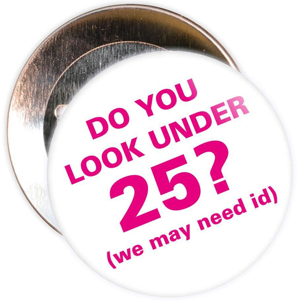 Challenge 25 Badges - Do You Look Under 25? (white/pink)