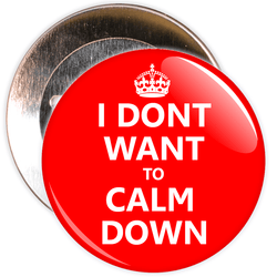 I Don't Want To Calm Down Badge