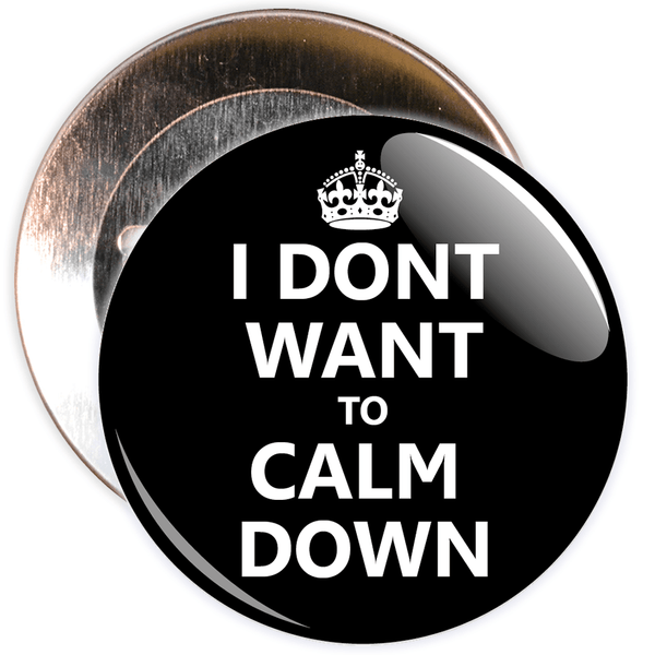Black I Don't Want To Calm Down Badge