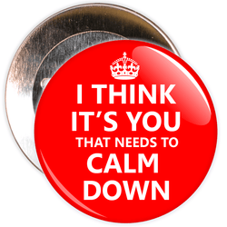 I Think It's You That Needs To Calm Down Badge