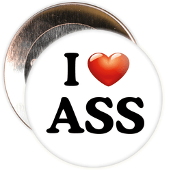 I Love Ass Badge