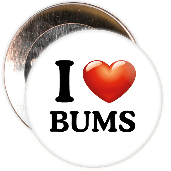 I Love Bums Badge
