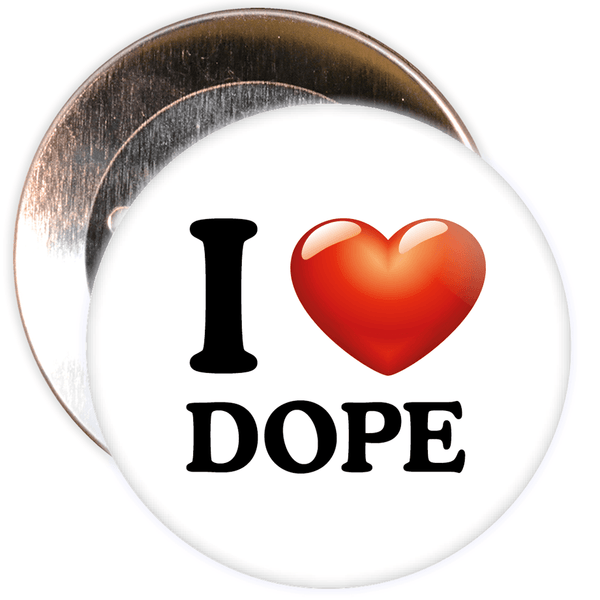 I Love Dope Badge