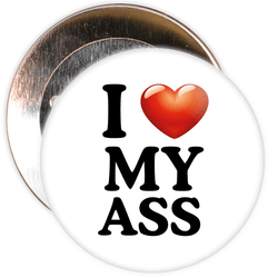 I Love My Ass Badge