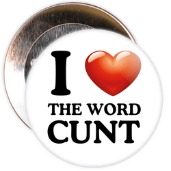 I Love The Word Cunt Badge