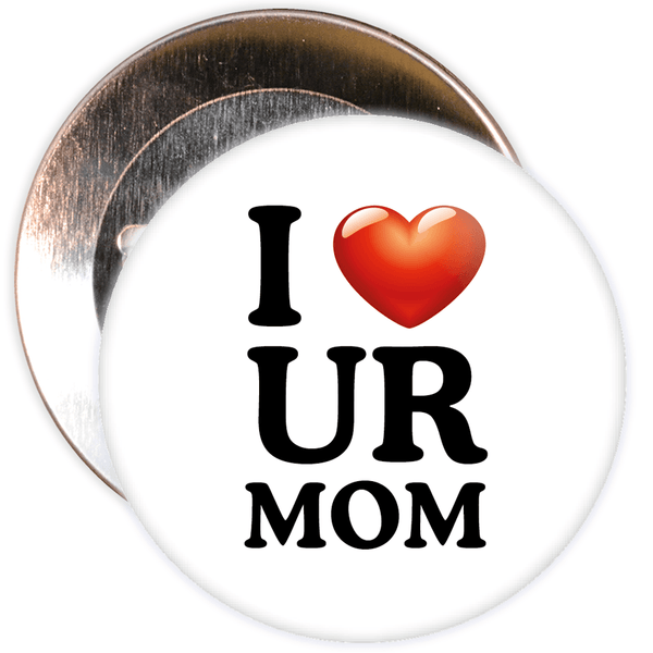 I Love UR Mom Badge