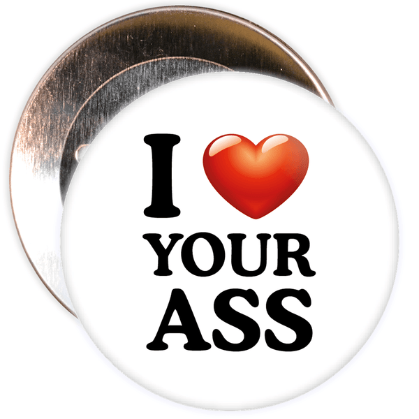 I Love Your Ass Badge