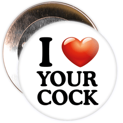 I Love Your Cock Badge