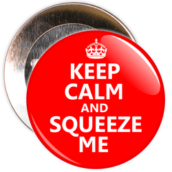 Keep Calm and Squeeze Me Badge