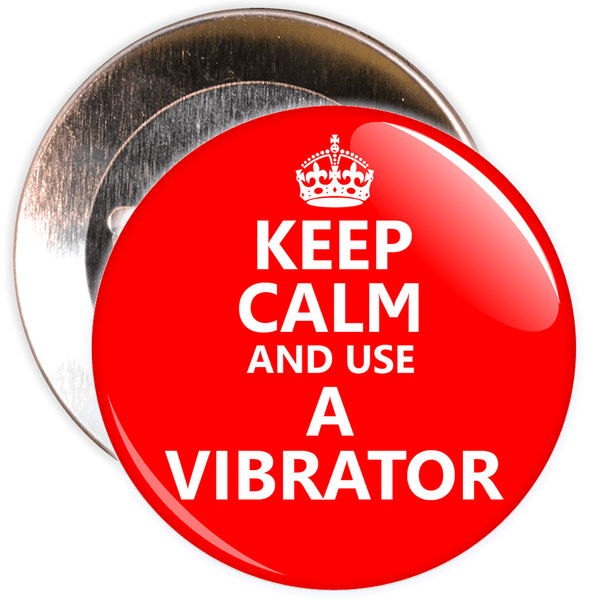 Keep Calm and Use a Vibrator Badge