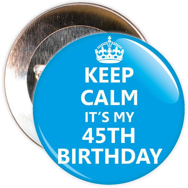 Keep Calm It's My 45th Birthday Badge (Blue)
