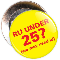 Challenge 25 Badges - R U Under 25? (yellow/red)